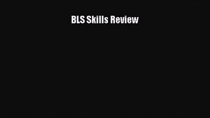 [PDF Download] BLS Skills Review [Download] Full Ebook