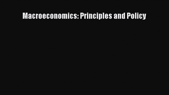 [PDF Download] Macroeconomics: Principles and Policy [Read] Full Ebook