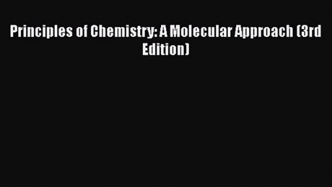 [PDF Download] Principles of Chemistry: A Molecular Approach (3rd Edition) [PDF] Full Ebook