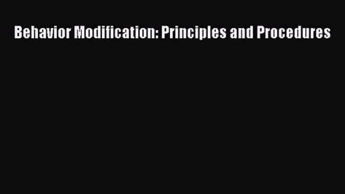 [PDF Download] Behavior Modification: Principles and Procedures [Read] Online