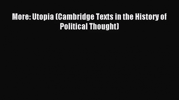 (PDF Download) More: Utopia (Cambridge Texts in the History of Political Thought) Download