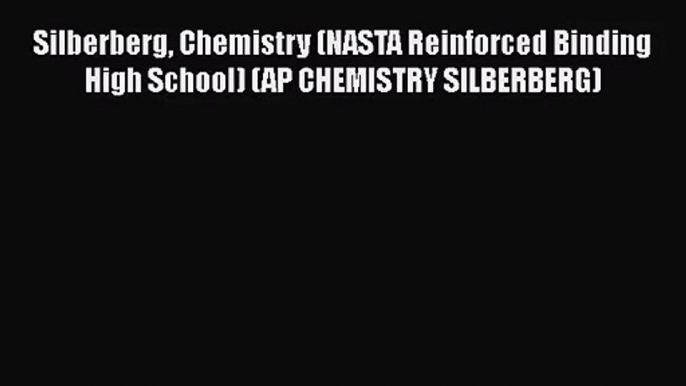 [PDF Download] Silberberg Chemistry (NASTA Reinforced Binding High School) (AP CHEMISTRY SILBERBERG)