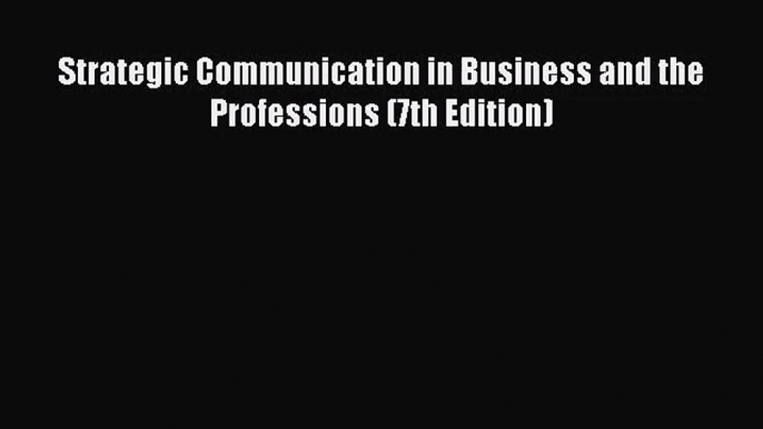 (PDF Download) Strategic Communication in Business and the Professions (7th Edition) Download