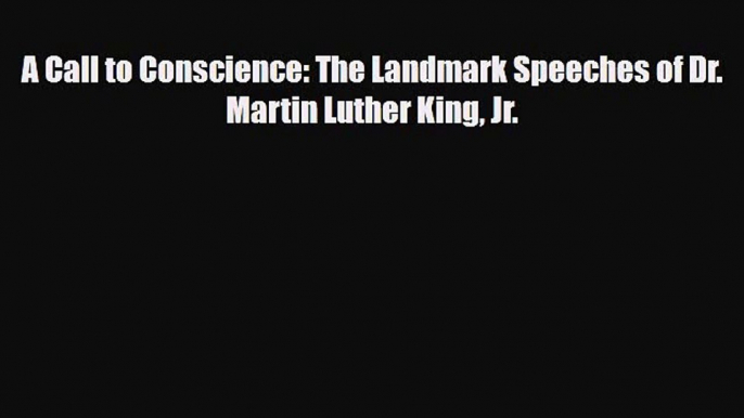 [PDF Download] A Call to Conscience: The Landmark Speeches of Dr. Martin Luther King Jr. [Read]