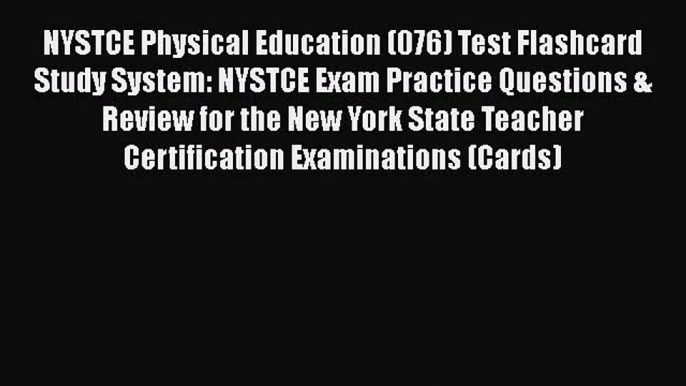 [PDF Download] NYSTCE Physical Education (076) Test Flashcard Study System: NYSTCE Exam Practice