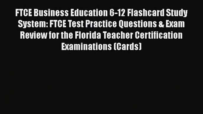 [PDF Download] FTCE Business Education 6-12 Flashcard Study System: FTCE Test Practice Questions