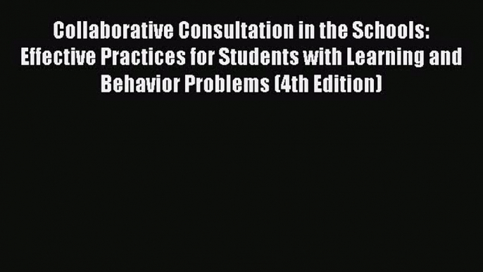 [PDF Download] Collaborative Consultation in the Schools: Effective Practices for Students