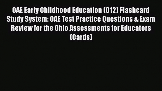 [PDF Download] OAE Early Childhood Education (012) Flashcard Study System: OAE Test Practice