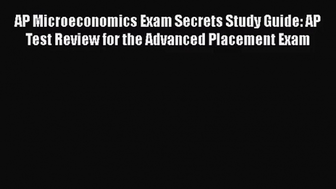 [PDF Download] AP Microeconomics Exam Secrets Study Guide: AP Test Review for the Advanced