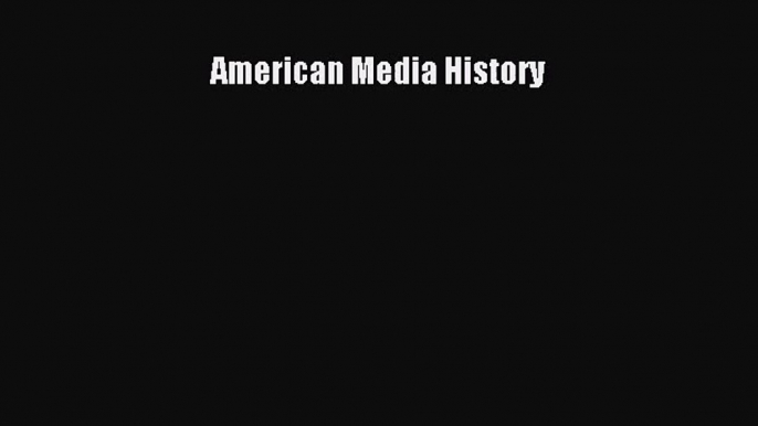 [PDF Download] American Media History [PDF] Full Ebook