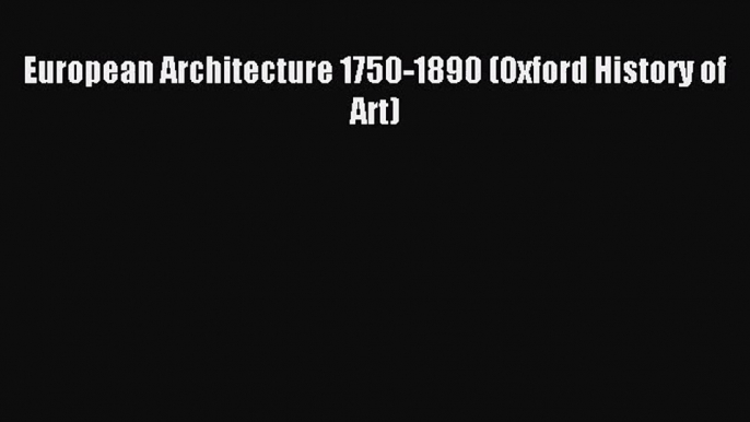 (PDF Download) European Architecture 1750-1890 (Oxford History of Art) Download