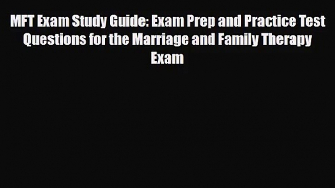 [PDF Download] MFT Exam Study Guide: Exam Prep and Practice Test Questions for the Marriage