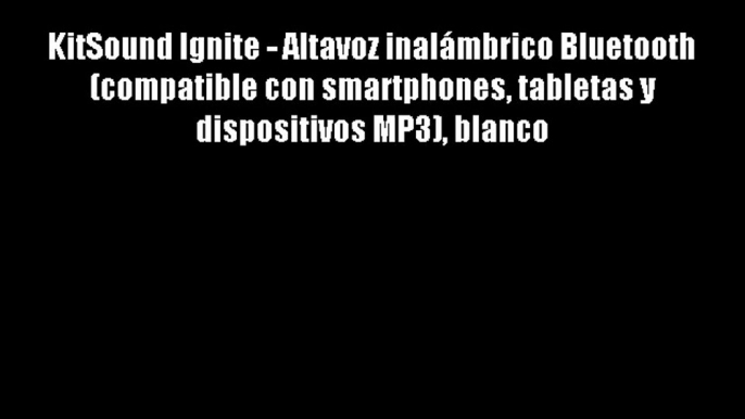 KitSound Ignite - Altavoz inal?mbrico Bluetooth (compatible con smartphones tabletas y dispositivos