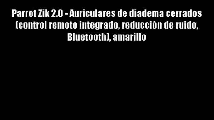 Parrot Zik 2.0 - Auriculares de diadema cerrados (control remoto integrado reducci?n de ruido