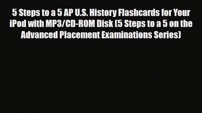 [PDF Download] 5 Steps to a 5 AP U.S. History Flashcards for Your iPod with MP3/CD-ROM Disk