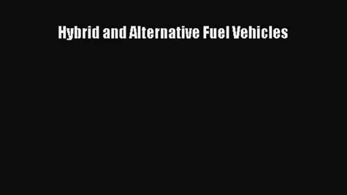 [PDF Download] Hybrid and Alternative Fuel Vehicles [Download] Online