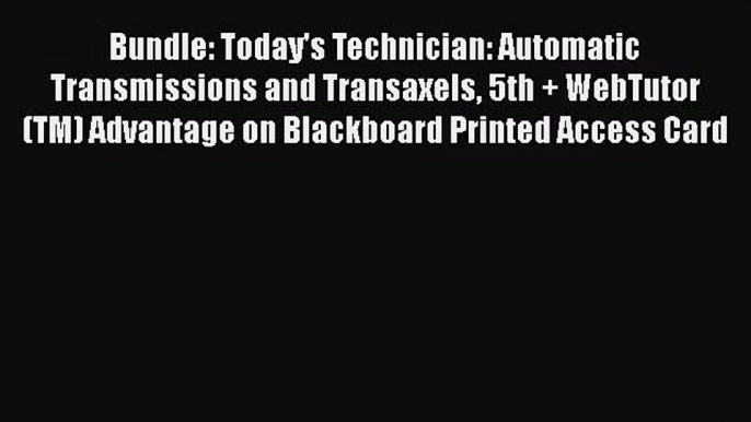 [PDF Download] Bundle: Today's Technician: Automatic Transmissions and Transaxels 5th + WebTutor(TM)