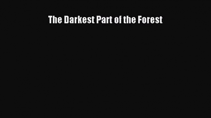 (PDF Download) The Darkest Part of the Forest Download