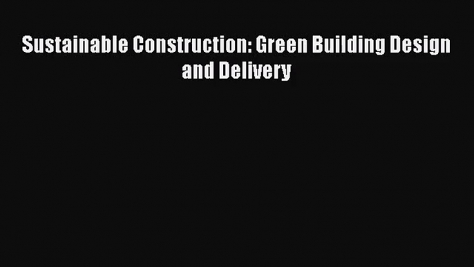 Sustainable Construction: Green Building Design and Delivery Free Download Book