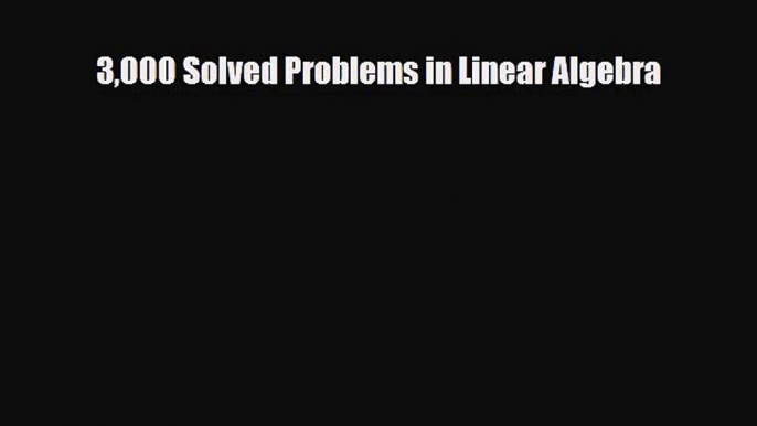 [PDF Download] 3000 Solved Problems in Linear Algebra [Download] Online