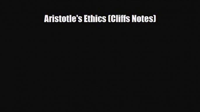 [PDF Download] Aristotle's Ethics (Cliffs Notes) [PDF] Full Ebook