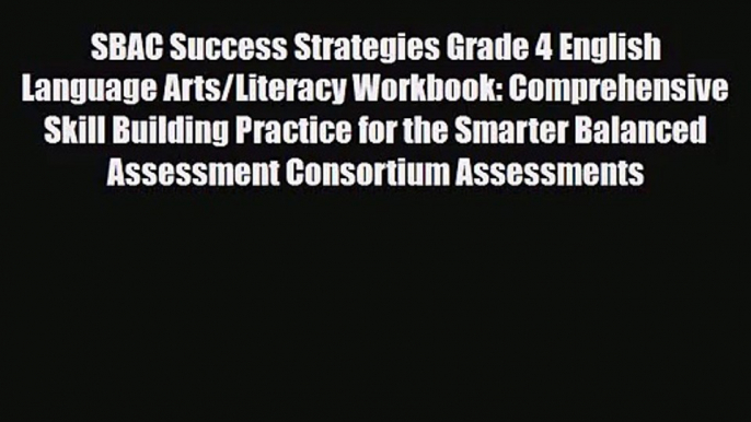 [PDF Download] SBAC Success Strategies Grade 4 English Language Arts/Literacy Workbook: Comprehensive