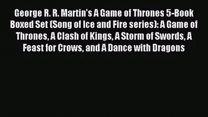 (PDF Download) George R. R. Martin's A Game of Thrones 5-Book Boxed Set (Song of Ice and Fire