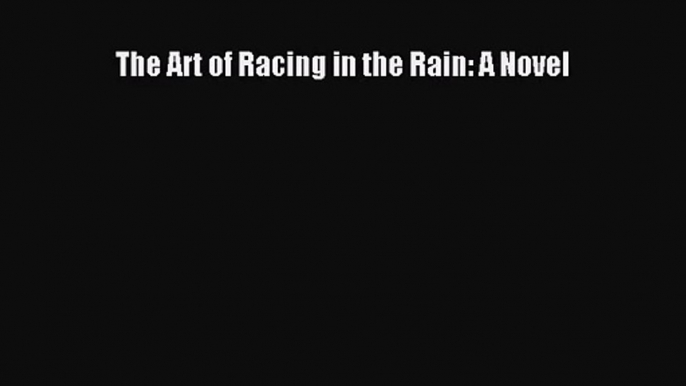 (PDF Download) The Art of Racing in the Rain: A Novel Download