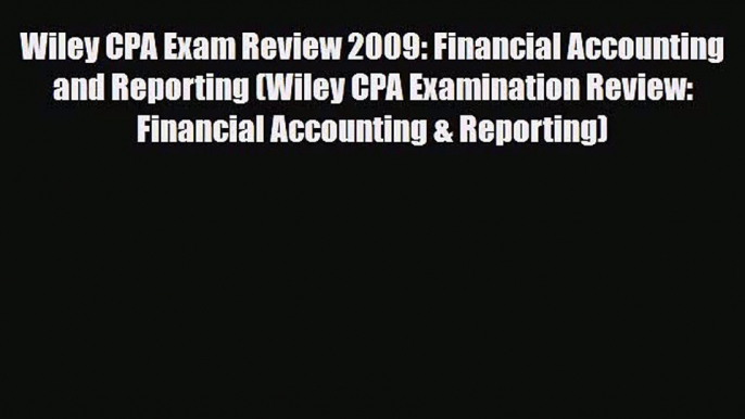 [PDF Download] Wiley CPA Exam Review 2009: Financial Accounting and Reporting (Wiley CPA Examination