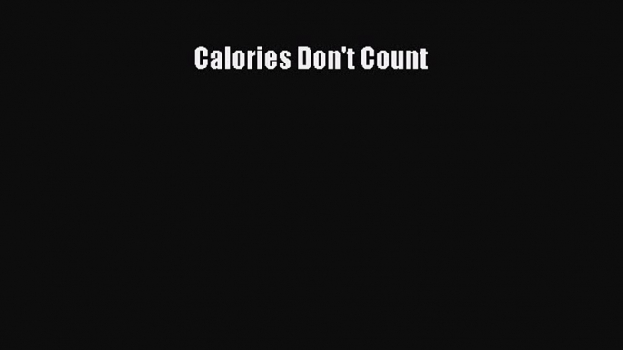 [PDF Download] Calories Don't Count [Read] Full Ebook