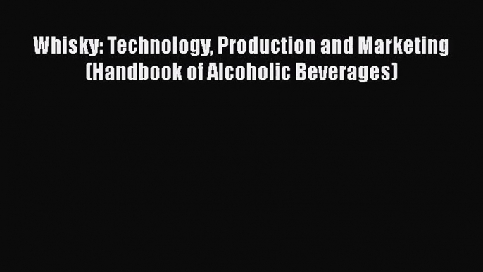 [PDF Download] Whisky: Technology Production and Marketing (Handbook of Alcoholic Beverages)