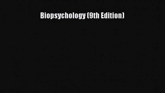 [PDF Download] Biopsychology (9th Edition) [Read] Online