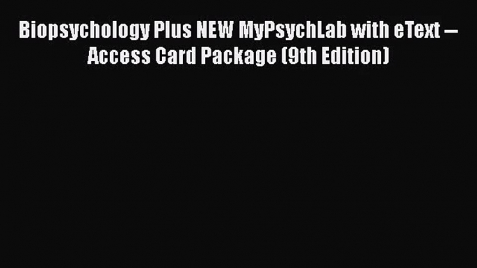 [PDF Download] Biopsychology Plus NEW MyPsychLab with eText -- Access Card Package (9th Edition)