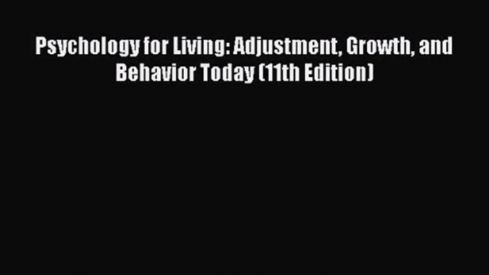 [PDF Download] Psychology for Living: Adjustment Growth and Behavior Today (11th Edition) [Download]