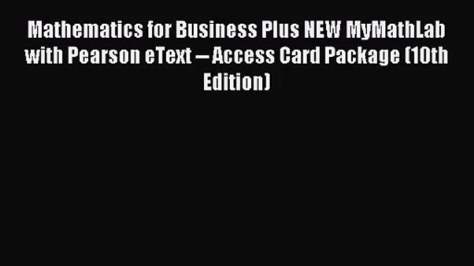 [PDF Download] Mathematics for Business Plus NEW MyMathLab with Pearson eText -- Access Card