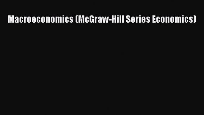 [PDF Download] Macroeconomics (McGraw-Hill Series Economics) [Download] Online