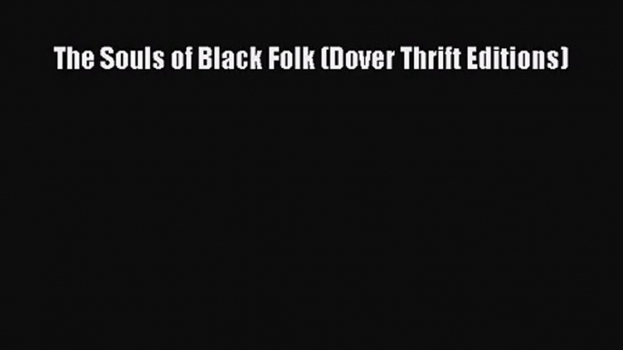 [PDF Download] The Souls of Black Folk (Dover Thrift Editions) [Read] Online