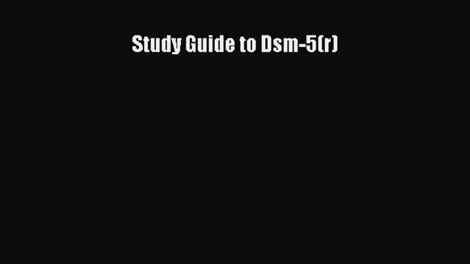 [PDF Download] Study Guide to Dsm-5(r) [Read] Online