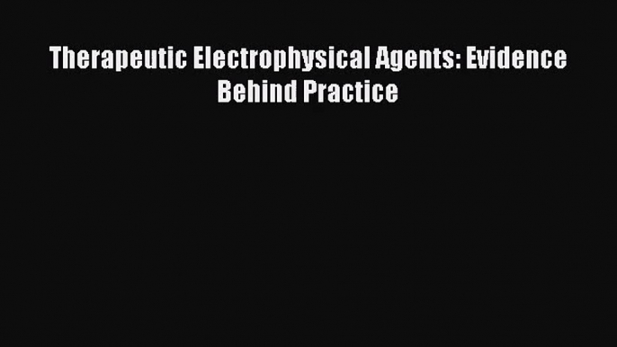 [PDF Download] Therapeutic Electrophysical Agents: Evidence Behind Practice [Download] Online