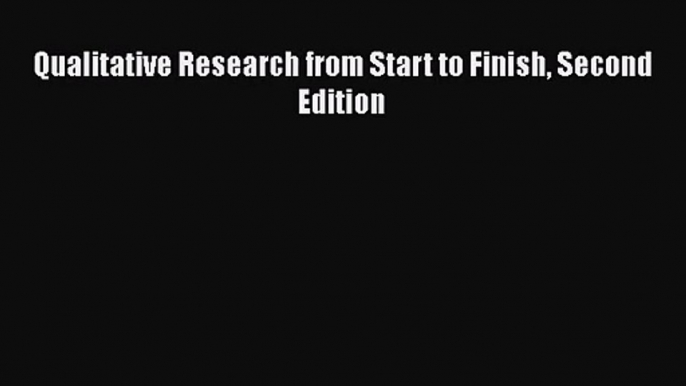 [PDF Download] Qualitative Research from Start to Finish Second Edition [Download] Full Ebook