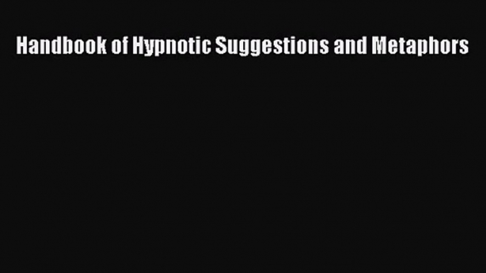 [PDF Download] Handbook of Hypnotic Suggestions and Metaphors [Read] Full Ebook