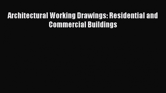 Download Architectural Working Drawings: Residential and Commercial Buildings PDF Free