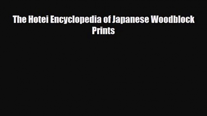 [PDF Download] The Hotei Encyclopedia of Japanese Woodblock Prints [Read] Full Ebook