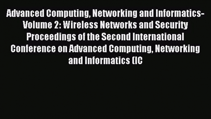 [PDF Download] Advanced Computing Networking and Informatics- Volume 2: Wireless Networks and