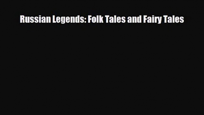 [PDF Download] Russian Legends: Folk Tales and Fairy Tales [PDF] Online