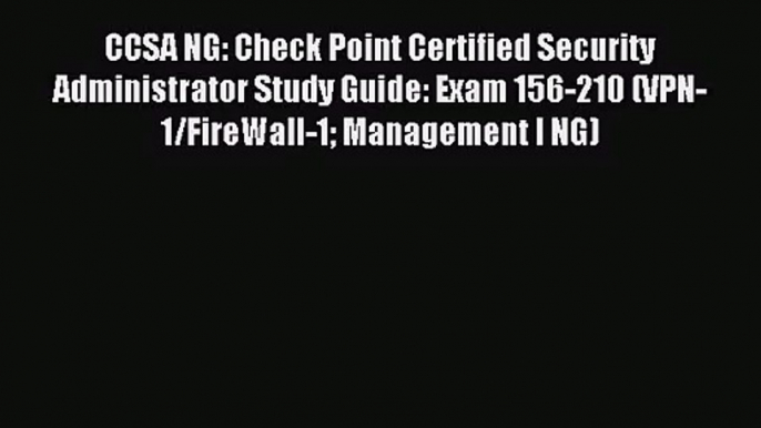 [PDF Download] CCSA NG: Check Point Certified Security Administrator Study Guide: Exam 156-210