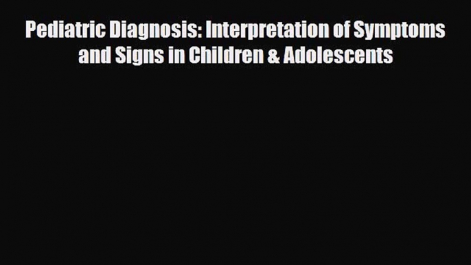 PDF Download Pediatric Diagnosis: Interpretation of Symptoms and Signs in Children & Adolescents