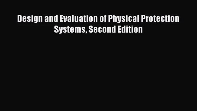 [PDF Download] Design and Evaluation of Physical Protection Systems Second Edition [Download]