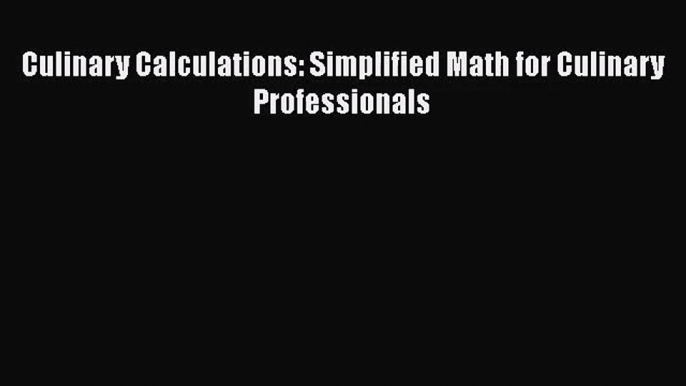 [PDF Download] Culinary Calculations: Simplified Math for Culinary Professionals [Download]