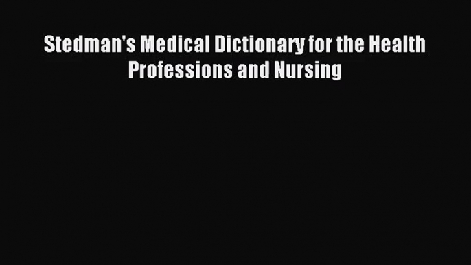 [PDF Download] Stedman's Medical Dictionary for the Health Professions and Nursing [Read] Full